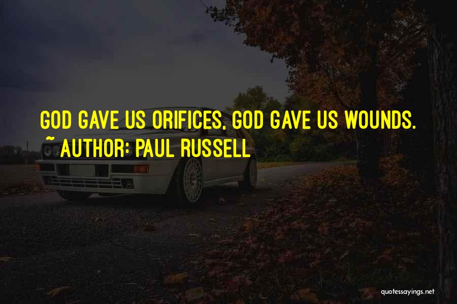 Paul Russell Quotes: God Gave Us Orifices, God Gave Us Wounds.