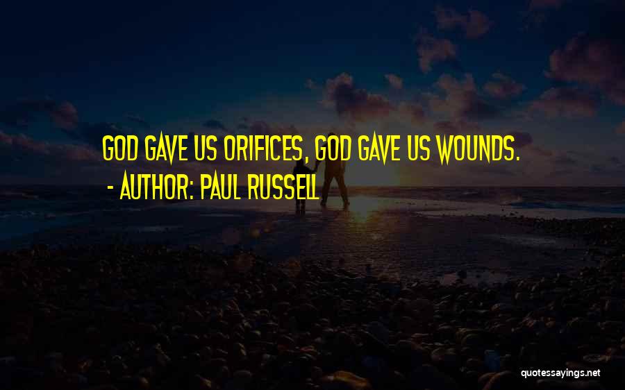 Paul Russell Quotes: God Gave Us Orifices, God Gave Us Wounds.