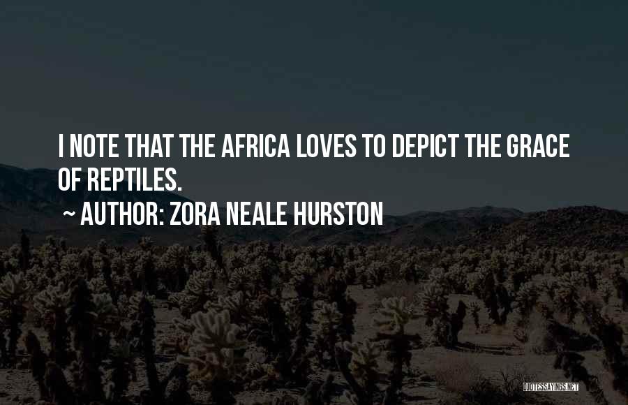 Zora Neale Hurston Quotes: I Note That The Africa Loves To Depict The Grace Of Reptiles.