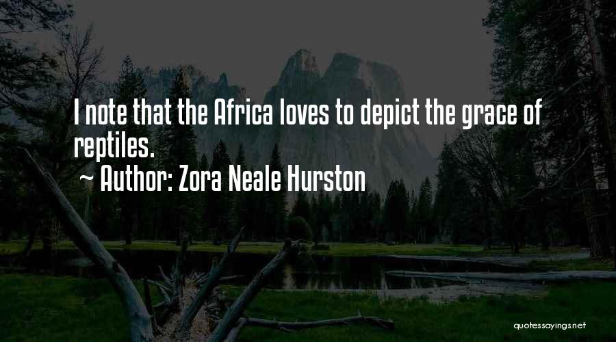Zora Neale Hurston Quotes: I Note That The Africa Loves To Depict The Grace Of Reptiles.