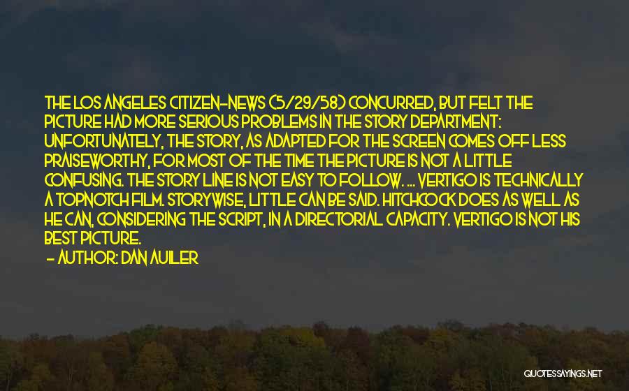 Dan Auiler Quotes: The Los Angeles Citizen-news (5/29/58) Concurred, But Felt The Picture Had More Serious Problems In The Story Department: Unfortunately, The