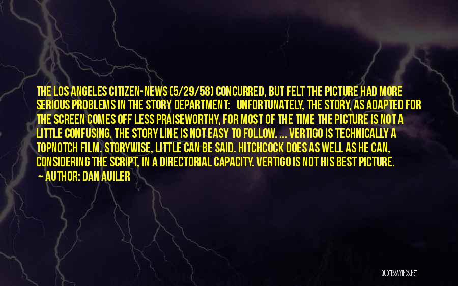 Dan Auiler Quotes: The Los Angeles Citizen-news (5/29/58) Concurred, But Felt The Picture Had More Serious Problems In The Story Department: Unfortunately, The