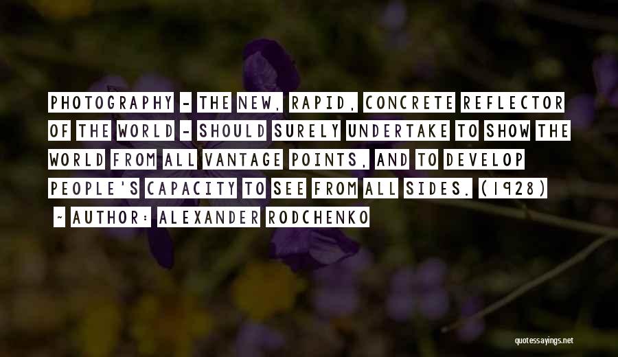 Alexander Rodchenko Quotes: Photography - The New, Rapid, Concrete Reflector Of The World - Should Surely Undertake To Show The World From All