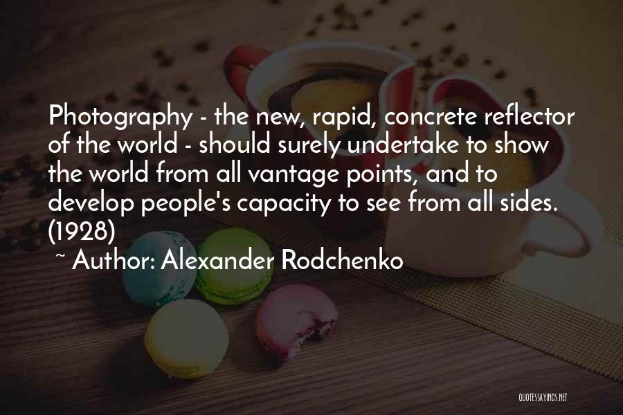 Alexander Rodchenko Quotes: Photography - The New, Rapid, Concrete Reflector Of The World - Should Surely Undertake To Show The World From All