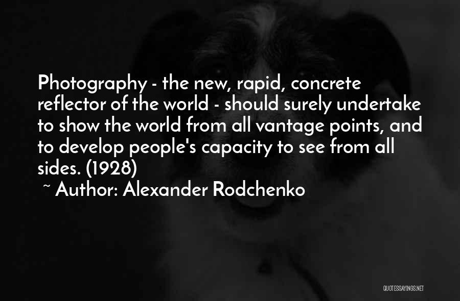 Alexander Rodchenko Quotes: Photography - The New, Rapid, Concrete Reflector Of The World - Should Surely Undertake To Show The World From All