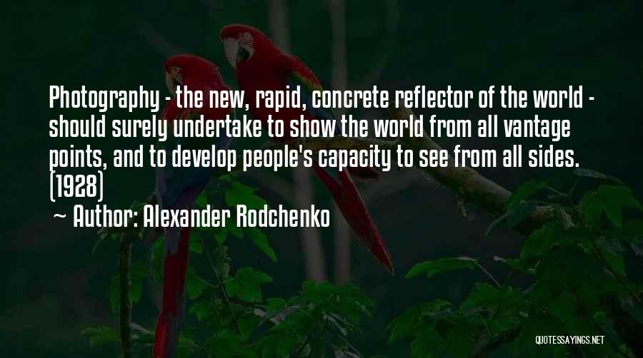 Alexander Rodchenko Quotes: Photography - The New, Rapid, Concrete Reflector Of The World - Should Surely Undertake To Show The World From All