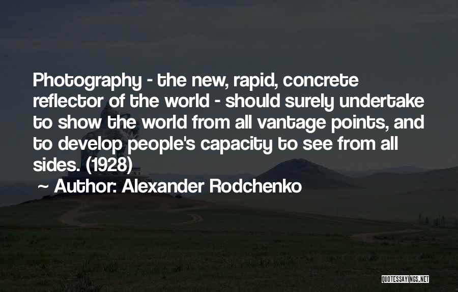 Alexander Rodchenko Quotes: Photography - The New, Rapid, Concrete Reflector Of The World - Should Surely Undertake To Show The World From All