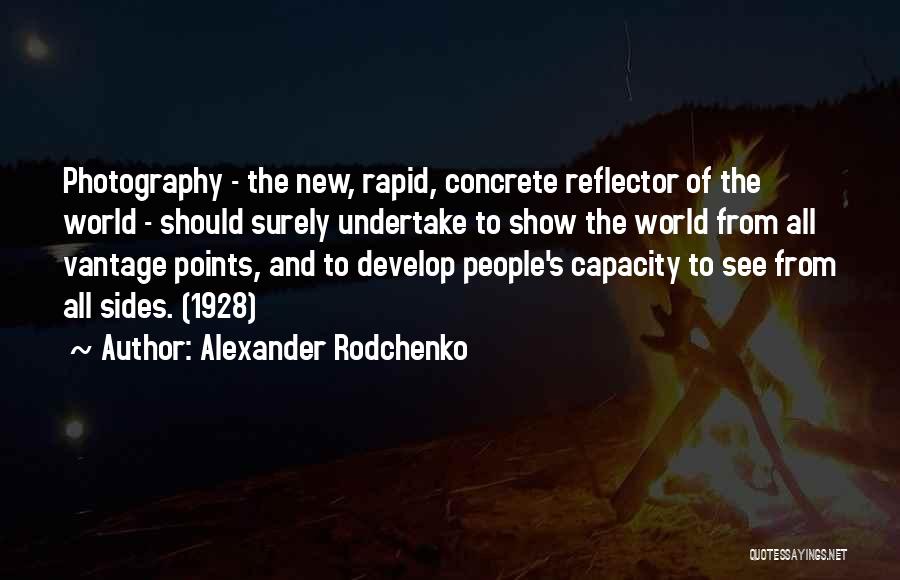 Alexander Rodchenko Quotes: Photography - The New, Rapid, Concrete Reflector Of The World - Should Surely Undertake To Show The World From All