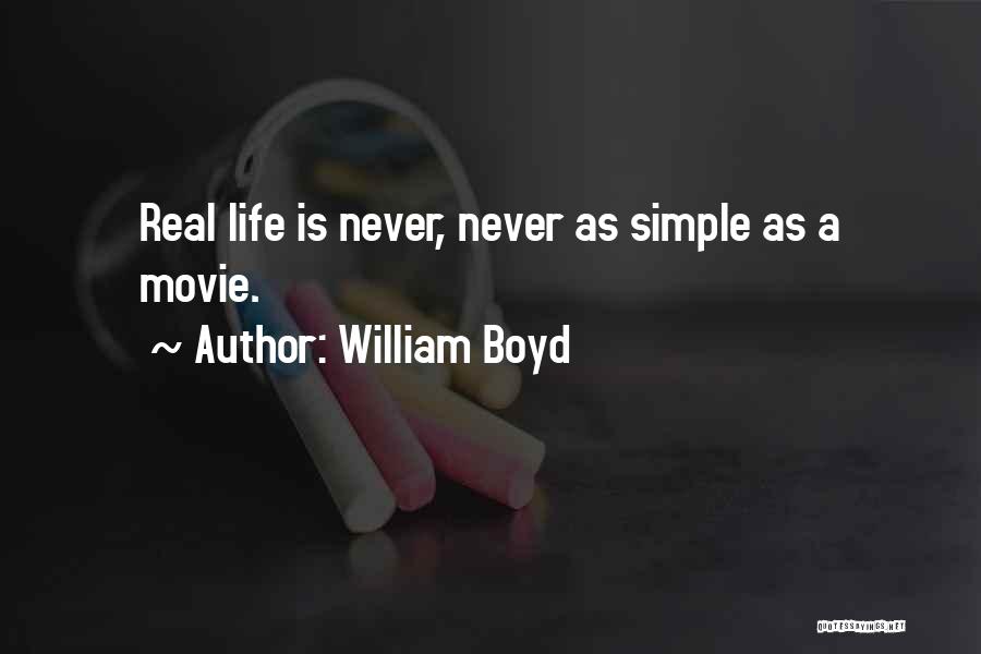 William Boyd Quotes: Real Life Is Never, Never As Simple As A Movie.