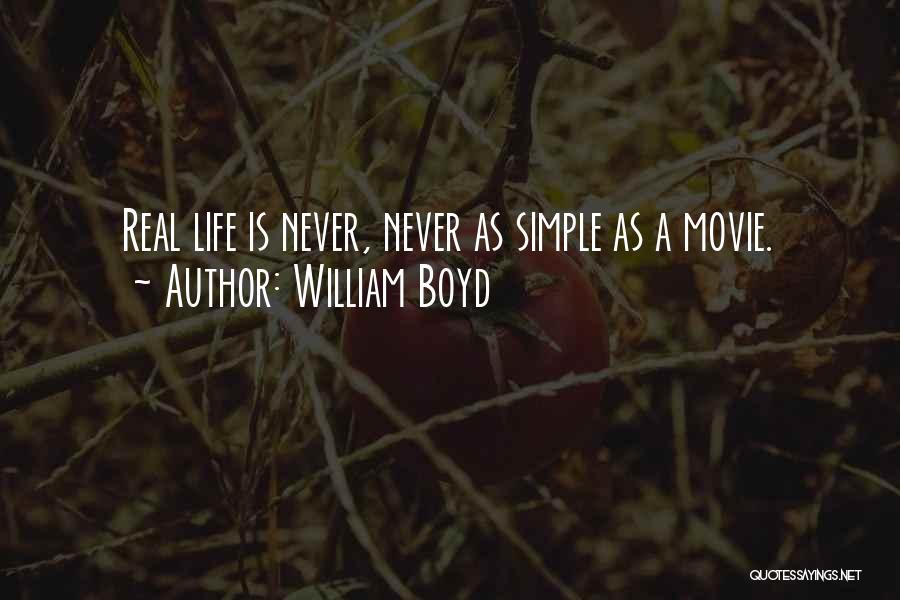 William Boyd Quotes: Real Life Is Never, Never As Simple As A Movie.