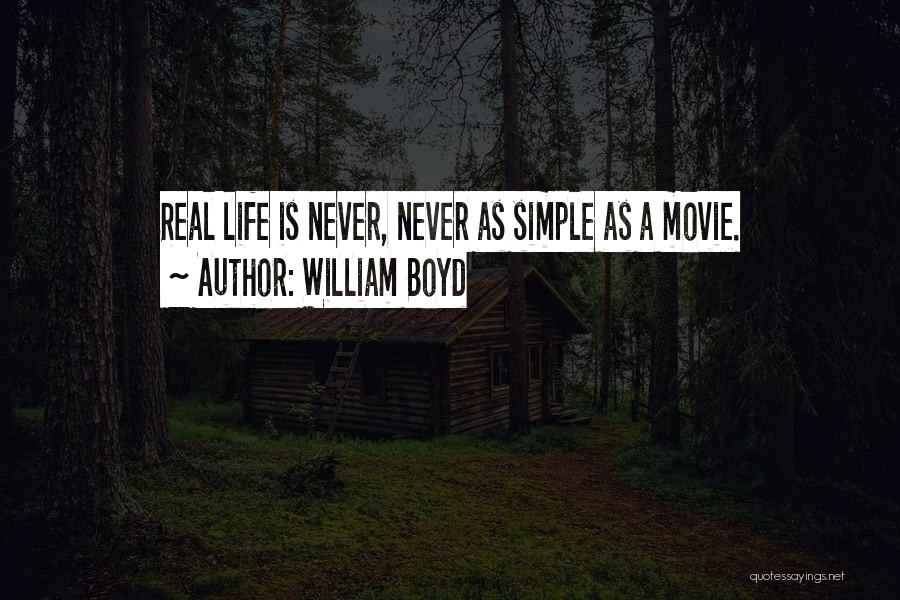 William Boyd Quotes: Real Life Is Never, Never As Simple As A Movie.