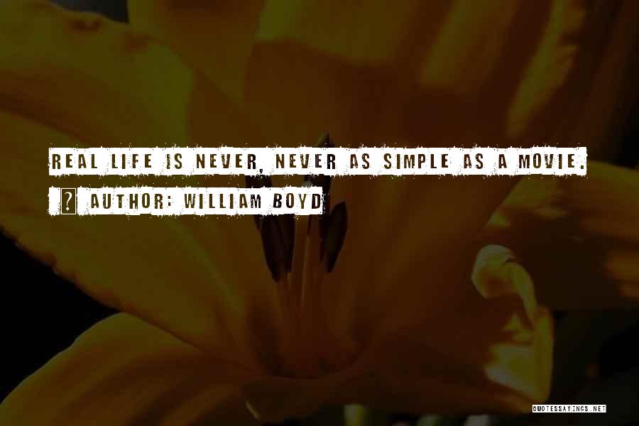 William Boyd Quotes: Real Life Is Never, Never As Simple As A Movie.