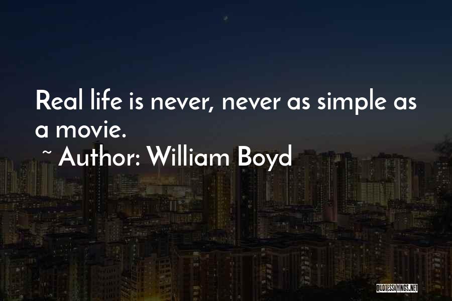William Boyd Quotes: Real Life Is Never, Never As Simple As A Movie.