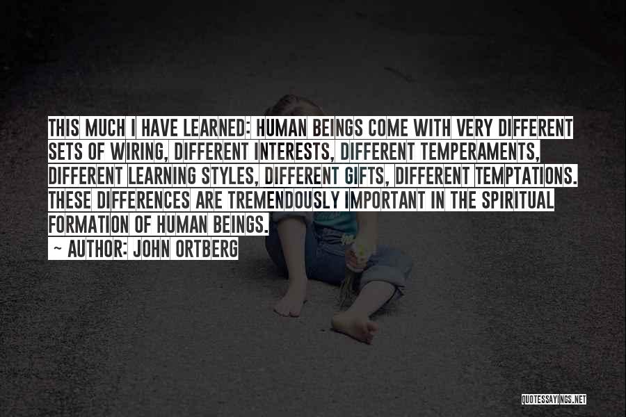 John Ortberg Quotes: This Much I Have Learned: Human Beings Come With Very Different Sets Of Wiring, Different Interests, Different Temperaments, Different Learning