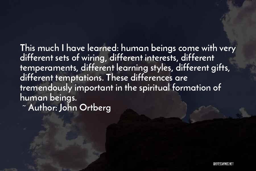 John Ortberg Quotes: This Much I Have Learned: Human Beings Come With Very Different Sets Of Wiring, Different Interests, Different Temperaments, Different Learning