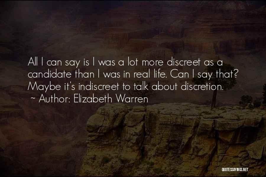 Elizabeth Warren Quotes: All I Can Say Is I Was A Lot More Discreet As A Candidate Than I Was In Real Life.