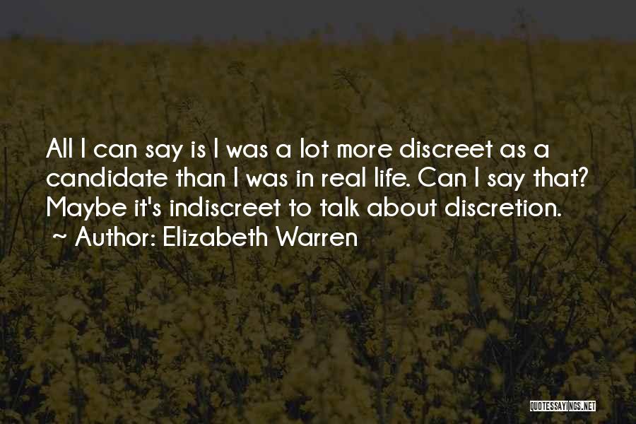 Elizabeth Warren Quotes: All I Can Say Is I Was A Lot More Discreet As A Candidate Than I Was In Real Life.