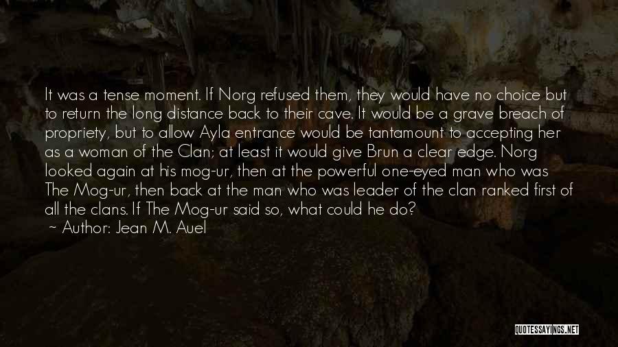 Jean M. Auel Quotes: It Was A Tense Moment. If Norg Refused Them, They Would Have No Choice But To Return The Long Distance