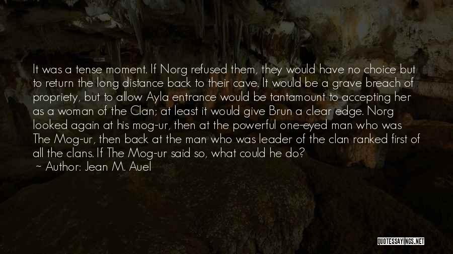 Jean M. Auel Quotes: It Was A Tense Moment. If Norg Refused Them, They Would Have No Choice But To Return The Long Distance