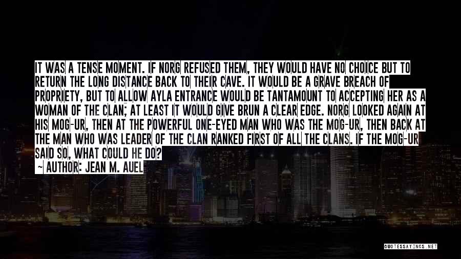 Jean M. Auel Quotes: It Was A Tense Moment. If Norg Refused Them, They Would Have No Choice But To Return The Long Distance