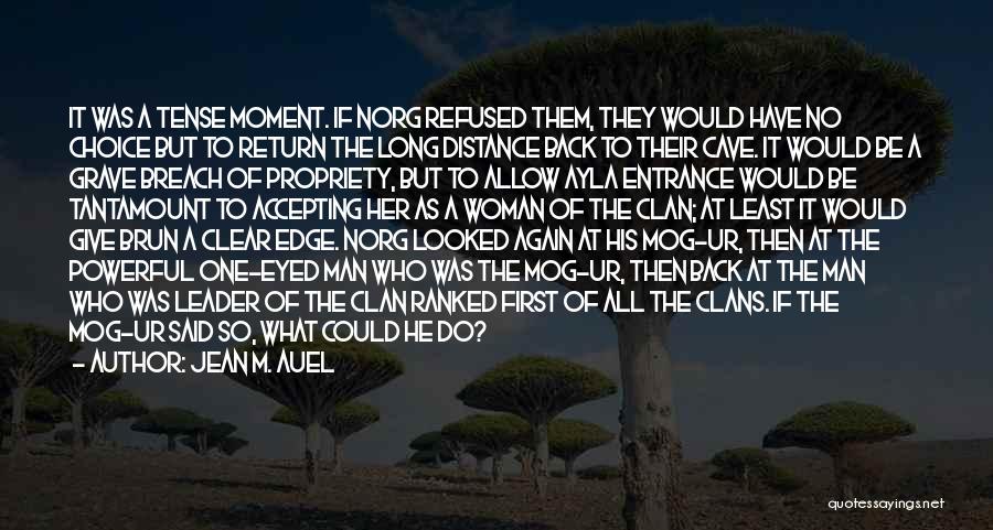 Jean M. Auel Quotes: It Was A Tense Moment. If Norg Refused Them, They Would Have No Choice But To Return The Long Distance