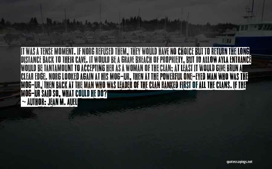 Jean M. Auel Quotes: It Was A Tense Moment. If Norg Refused Them, They Would Have No Choice But To Return The Long Distance