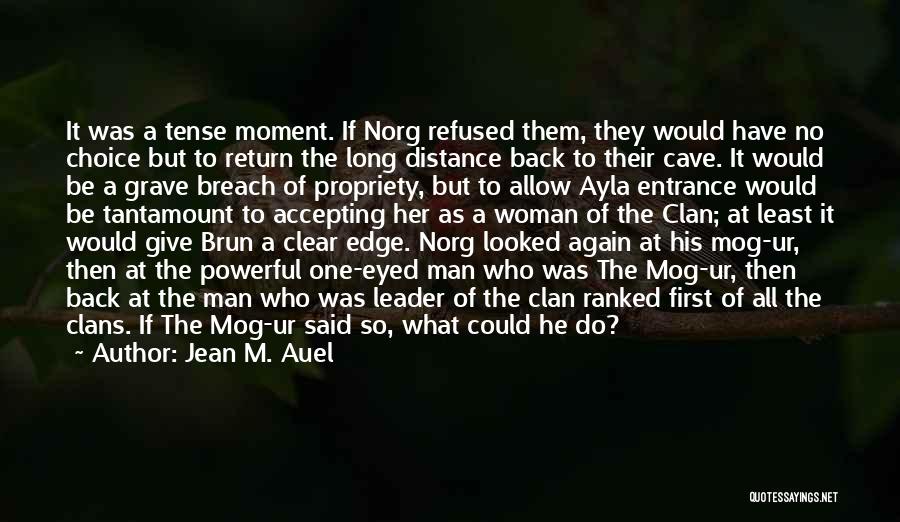Jean M. Auel Quotes: It Was A Tense Moment. If Norg Refused Them, They Would Have No Choice But To Return The Long Distance