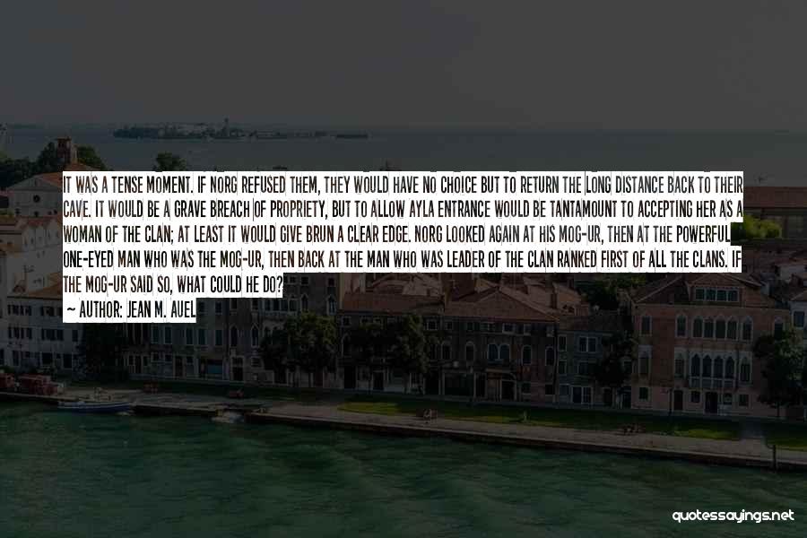 Jean M. Auel Quotes: It Was A Tense Moment. If Norg Refused Them, They Would Have No Choice But To Return The Long Distance