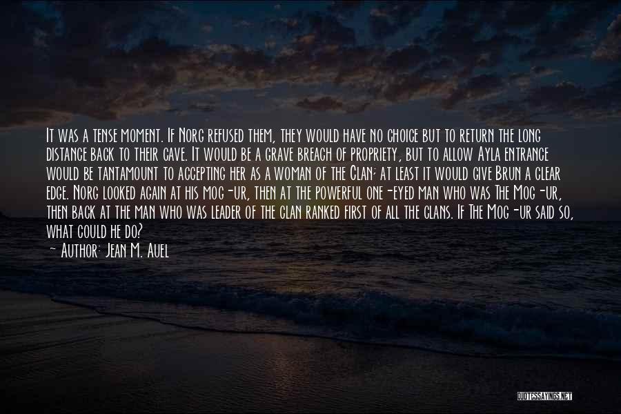 Jean M. Auel Quotes: It Was A Tense Moment. If Norg Refused Them, They Would Have No Choice But To Return The Long Distance