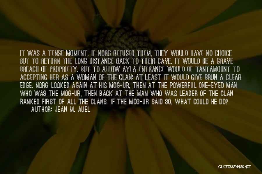 Jean M. Auel Quotes: It Was A Tense Moment. If Norg Refused Them, They Would Have No Choice But To Return The Long Distance