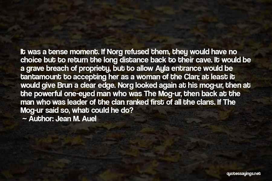 Jean M. Auel Quotes: It Was A Tense Moment. If Norg Refused Them, They Would Have No Choice But To Return The Long Distance