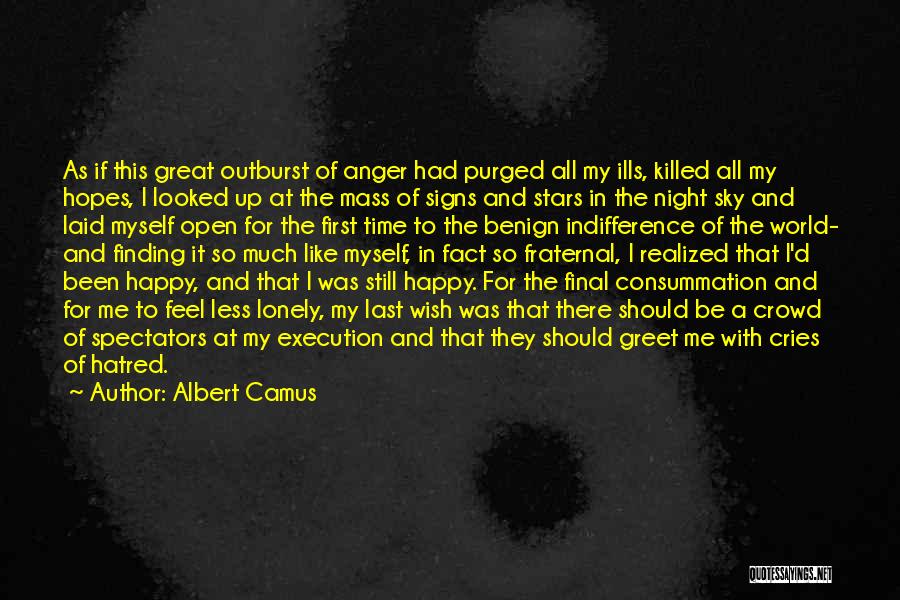 Albert Camus Quotes: As If This Great Outburst Of Anger Had Purged All My Ills, Killed All My Hopes, I Looked Up At