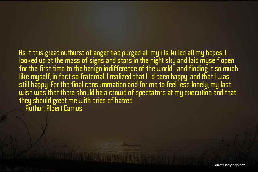 Albert Camus Quotes: As If This Great Outburst Of Anger Had Purged All My Ills, Killed All My Hopes, I Looked Up At