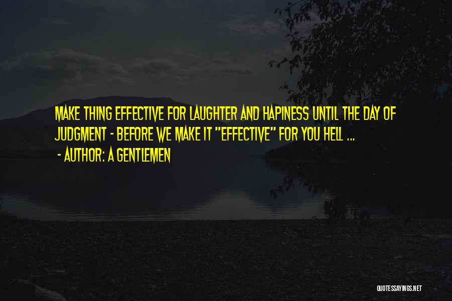 A Gentlemen Quotes: Make Thing Effective For Laughter And Hapiness Until The Day Of Judgment - Before We Make It Effective For You