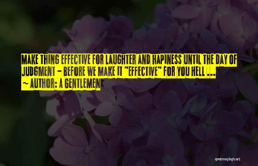 A Gentlemen Quotes: Make Thing Effective For Laughter And Hapiness Until The Day Of Judgment - Before We Make It Effective For You