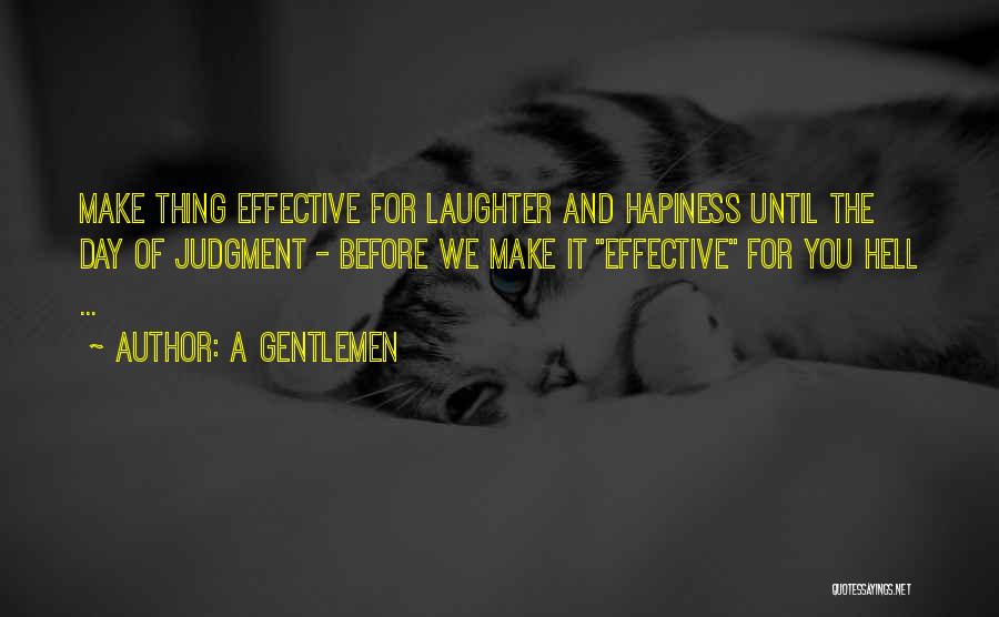 A Gentlemen Quotes: Make Thing Effective For Laughter And Hapiness Until The Day Of Judgment - Before We Make It Effective For You