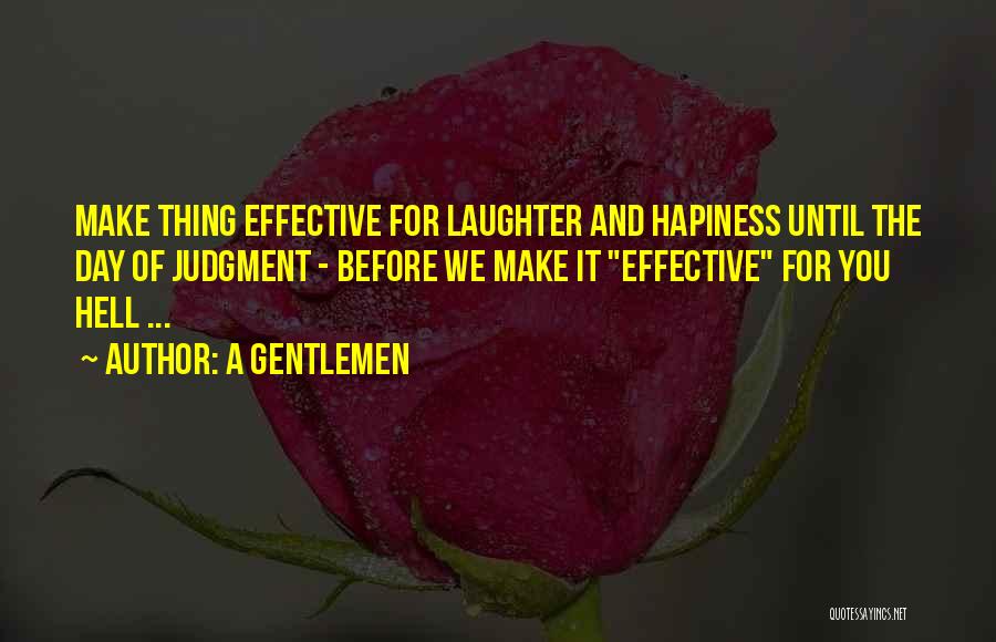 A Gentlemen Quotes: Make Thing Effective For Laughter And Hapiness Until The Day Of Judgment - Before We Make It Effective For You