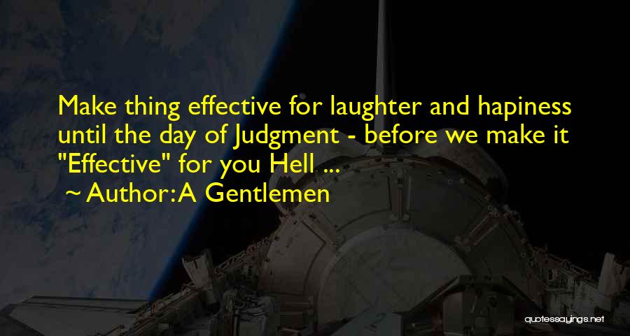 A Gentlemen Quotes: Make Thing Effective For Laughter And Hapiness Until The Day Of Judgment - Before We Make It Effective For You