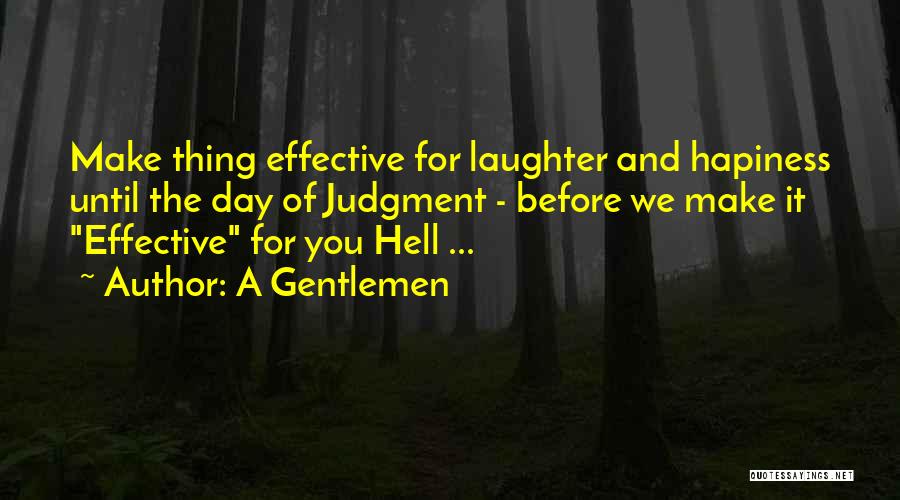 A Gentlemen Quotes: Make Thing Effective For Laughter And Hapiness Until The Day Of Judgment - Before We Make It Effective For You