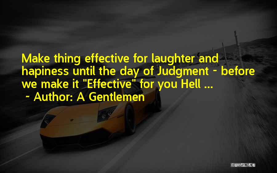 A Gentlemen Quotes: Make Thing Effective For Laughter And Hapiness Until The Day Of Judgment - Before We Make It Effective For You