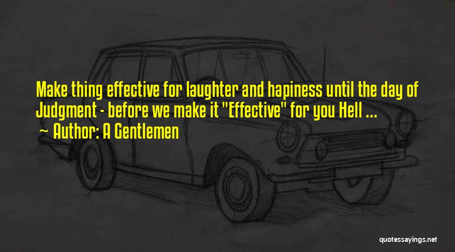 A Gentlemen Quotes: Make Thing Effective For Laughter And Hapiness Until The Day Of Judgment - Before We Make It Effective For You