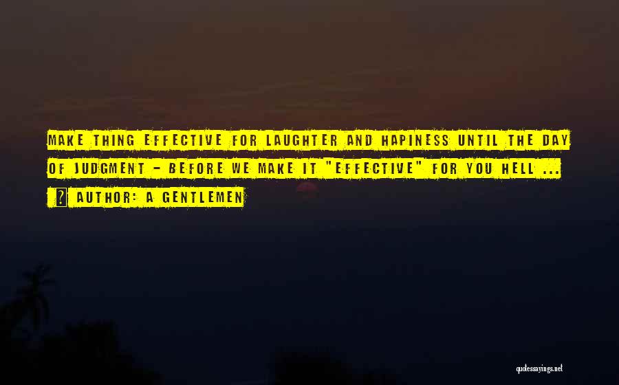 A Gentlemen Quotes: Make Thing Effective For Laughter And Hapiness Until The Day Of Judgment - Before We Make It Effective For You