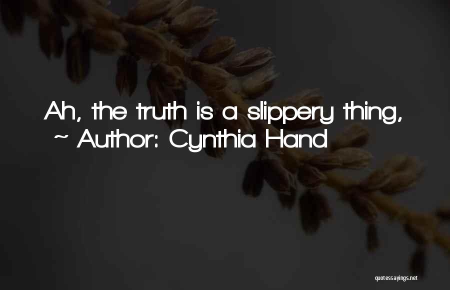 Cynthia Hand Quotes: Ah, The Truth Is A Slippery Thing,