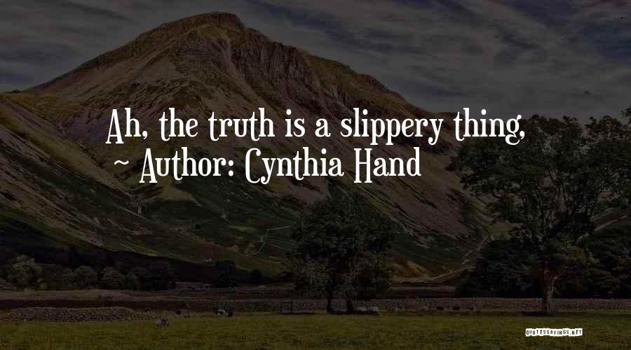 Cynthia Hand Quotes: Ah, The Truth Is A Slippery Thing,