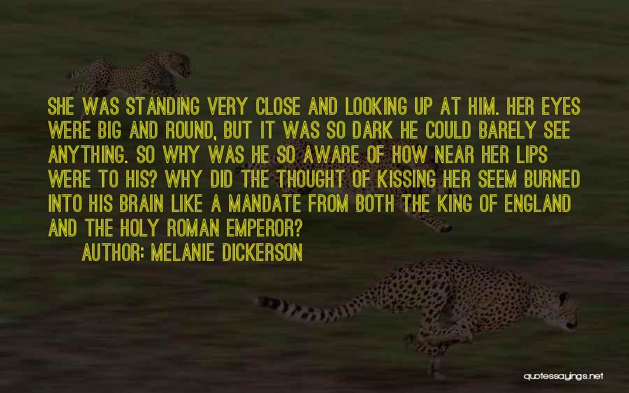 Melanie Dickerson Quotes: She Was Standing Very Close And Looking Up At Him. Her Eyes Were Big And Round, But It Was So