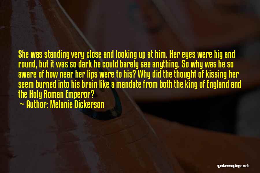 Melanie Dickerson Quotes: She Was Standing Very Close And Looking Up At Him. Her Eyes Were Big And Round, But It Was So