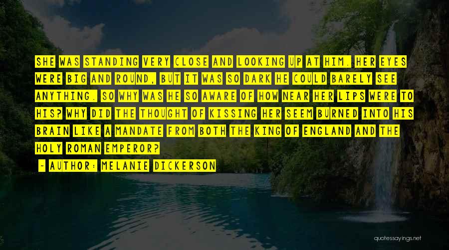 Melanie Dickerson Quotes: She Was Standing Very Close And Looking Up At Him. Her Eyes Were Big And Round, But It Was So