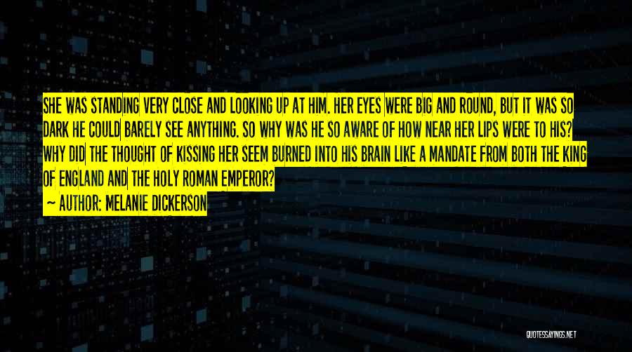 Melanie Dickerson Quotes: She Was Standing Very Close And Looking Up At Him. Her Eyes Were Big And Round, But It Was So