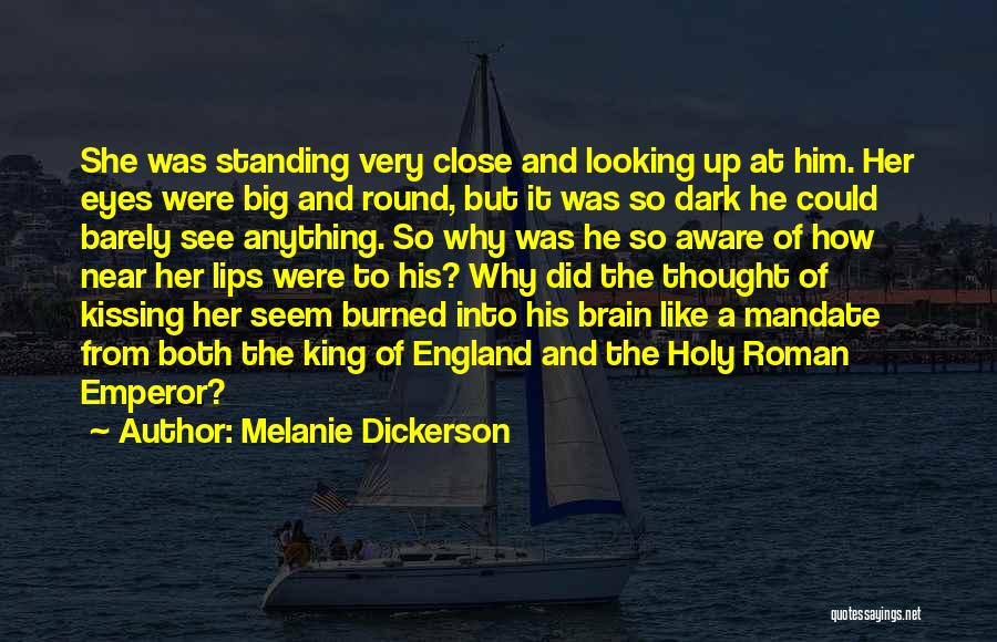 Melanie Dickerson Quotes: She Was Standing Very Close And Looking Up At Him. Her Eyes Were Big And Round, But It Was So