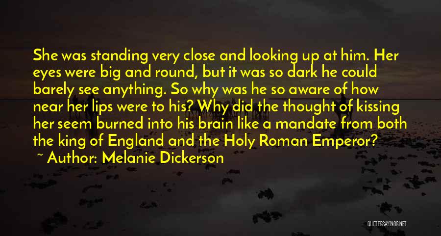 Melanie Dickerson Quotes: She Was Standing Very Close And Looking Up At Him. Her Eyes Were Big And Round, But It Was So